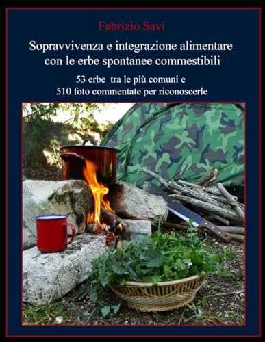 Sopravvivenza e integrazione alimentare con le erbe spontanee commestibili: 53 erbe tra le più comuni e 510 foto commentate per riconoscerle von Independently published