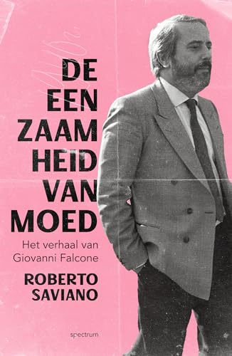 De eenzaamheid van moed: het verhaal van Giovanni Falcone : roman De eenzaamheid van moed: het verhaal van Giovanni Falcone : roman von Spectrum