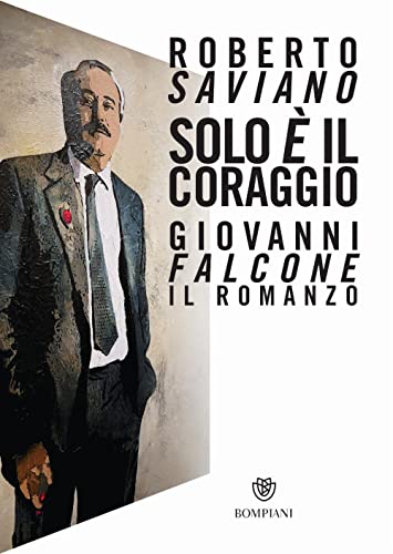 Solo è il coraggio: Giovanni Falcone, il romanzo (Narratori italiani)