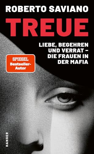 Treue: Liebe, Begehren und Verrat – die Frauen in der Mafia von Carl Hanser Verlag GmbH & Co. KG