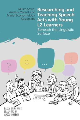 Researching and Teaching Speech Acts with Young L2 Learners: Beneath the Linguistic Surface (Early Language Learning in School Contexts, 8) von Multilingual Matters