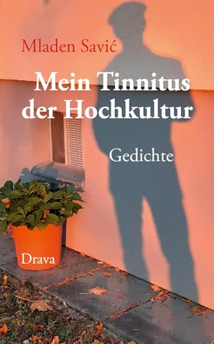 Mein Tinnitus der Hochkultur: Gedichte von Drava