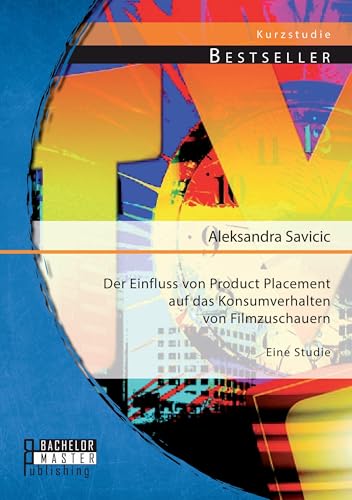 Der Einfluss von Product Placement auf das Konsumverhalten von Filmzuschauern: Eine Studie Der Einfluss von Product Placement auf das Konsumverhalten von Filmzuschauern: Eine Studie von Bachelor + Master Publishing