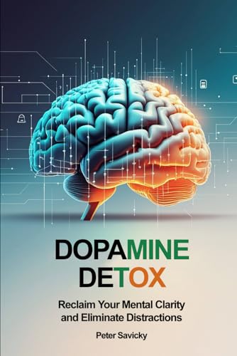 Dopamine Detox: Reclaim Your Mental Clarity and Eliminate Distractions Dopamine Detox: Reclaim Your Mental Clarity and Eliminate Distractions von FreeBooks.pl