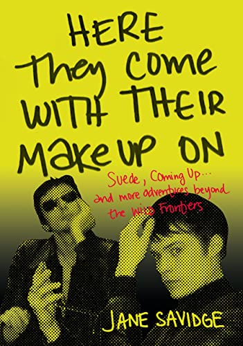 Here They Come With Their Make-Up On: Suede, Coming Up... and More Tales from Beyond the Wild Frontiers von Jawbone