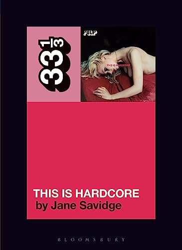 Pulp's This Is Hardcore (33 1/3) von Bloomsbury Academic