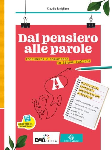 Dal pensiero alle parole. Esprimersi e comunicare in lingua italiana. Per il biennio delle Scuole superiori. Con e-book. Con espansione online. Morfosintassi, comunicazione, lessico (Vol. A)