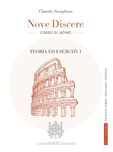 Nove discere. Corso di latino. Con Teoria ed esercizi, Esercitazioni e versioni graduate, Cultura e civiltà latina, Educazione civica. Per i Licei e ... Con e-book. Con espansione online (Vol. 1) von Hoepli