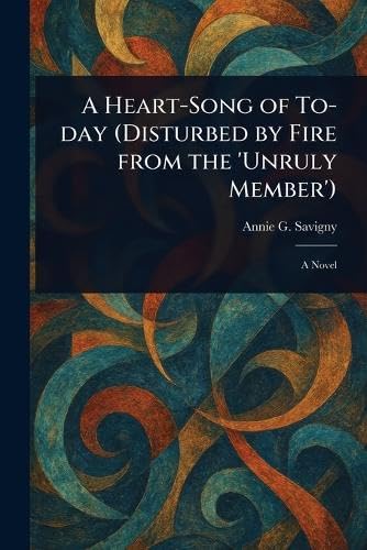 A Heart-Song of To-day (Disturbed by Fire From the 'Unruly Member') von Anson Street Press