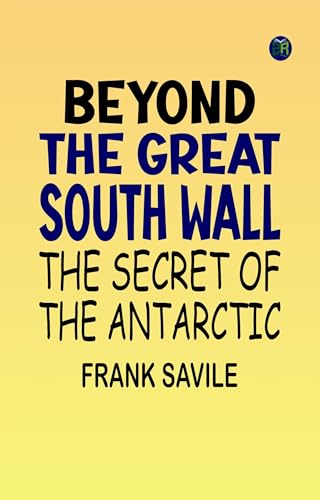 Beyond the Great South Wall: The Secret of the Antarctic von Anson Street Press