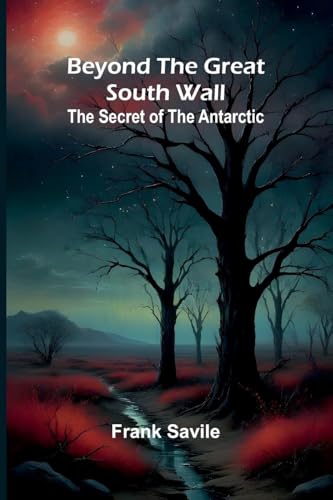 Beyond the Great South Wall: The Secret of the Antarctic von Alpha Edition
