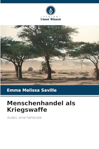 Menschenhandel als Kriegswaffe: Sudan, eine Fallstudie von Verlag Unser Wissen