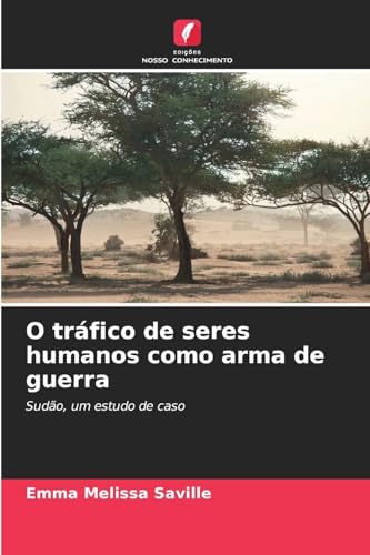 O tráfico de seres humanos como arma de guerra: Sudão, um estudo de caso von Edições Nosso Conhecimento