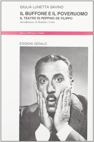 Il buffone e il poveruomo. Il teatro di Peppino De Filippo (Nuova biblioteca Dedalo, Band 106) von Dedalo
