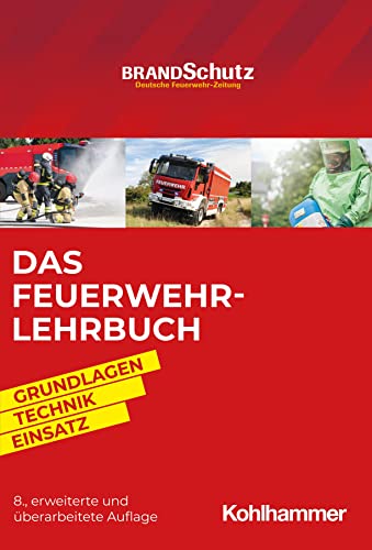 Das Feuerwehr-Lehrbuch: Grundlagen - Technik - Einsatz von Kohlhammer