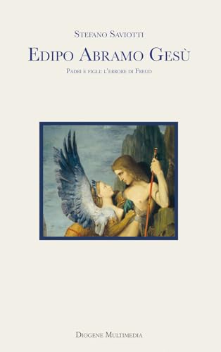 Edipo Abramo Gesù. Padri e figli: l'errore di Freud (Saggi) von Diogene Multimedia