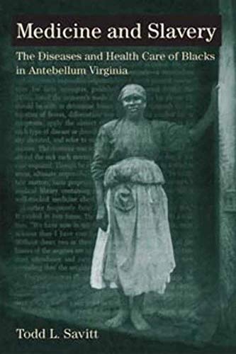 Medicine and Slavery: The Diseases and Health Care of Blacks in Antebellum Virginia (Blacks in the New World)