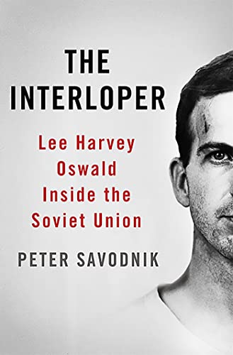 The Interloper: Lee Harvey Oswald Inside the Soviet Union von Basic Books