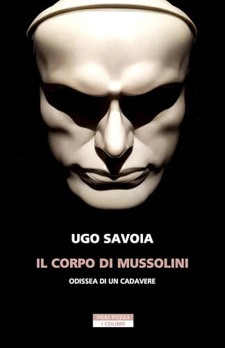 Il corpo di Mussolini. Odissea di un cadavere (I colibrì) von Neri Pozza
