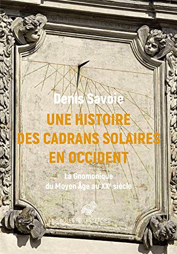 Une Histoire Des Cadrans Solaires En Occident: La Gnomonique Du Moyen Age Au Xxe Siecle