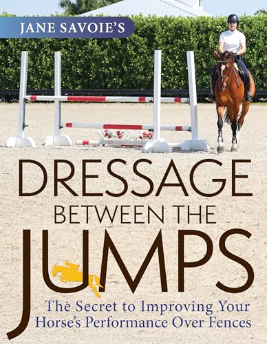 Jane Savoie's Dressage Between the Jumps: The Secret to Improving Your Horse's Performance over Fences von Trafalgar Square Books