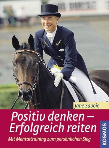 Positiv denken - erfolgreich reiten: Mit Mentaltraining zum persönlichen Sieg