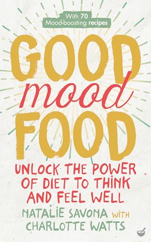 Good Mood Food: Unlock the Power of Diet to Think and Feel Well