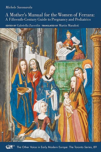 A Mother's Manual for the Women of Ferrara: A Fifteenth-Century Guide to Pregnancy and Pediatrics (The Other Voice in Early Modern Europe; The Toronto, 89) von Iter Press