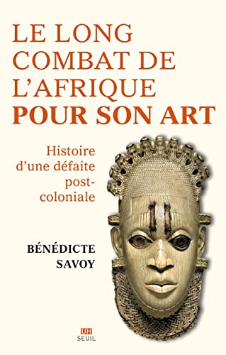 La Longue Bataille de l'Afrique pour son art: Histoire d'une défaite postcoloniale von SEUIL