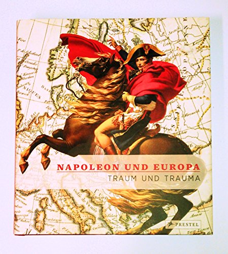 Napoleon und Europa. Traum und Trauma
