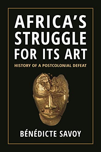Africa’s Struggle for Its Art: History of a Postcolonial Defeat Africa’s Struggle for Its Art: History of a Postcolonial Defeat von Princeton University Press