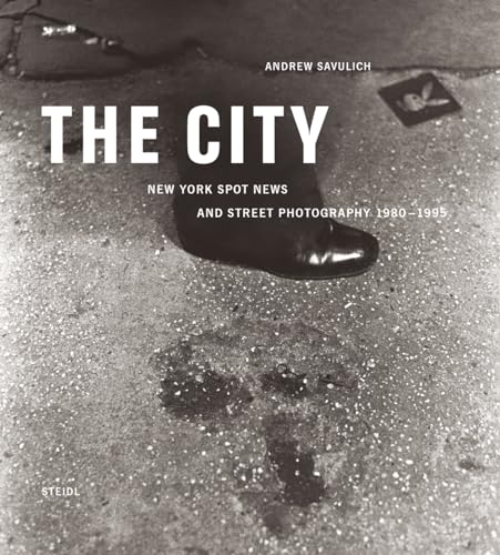 The City: New York Spot News and Street Photography 1980 -1995