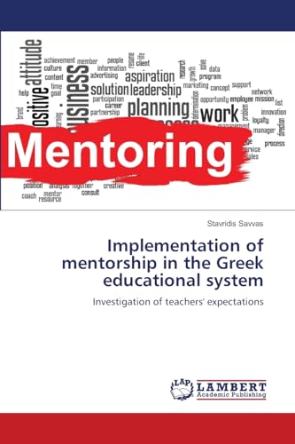 Implementation of mentorship in the Greek educational system: Investigation of teachers' expectations von LAP LAMBERT Academic Publishing