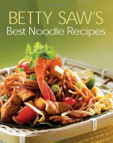Betty Saw's Best Noodle Recipes von Marshall Cavendish International (Asia) Pte Ltd