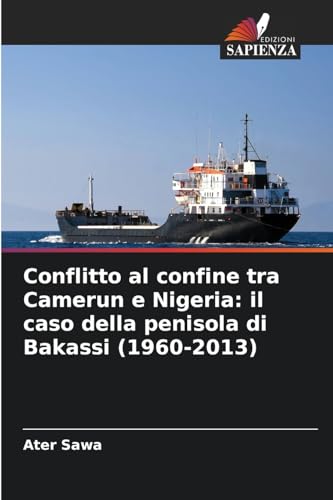 Conflitto al confine tra Camerun e Nigeria: il caso della penisola di Bakassi (1960-2013) von Edizioni Sapienza