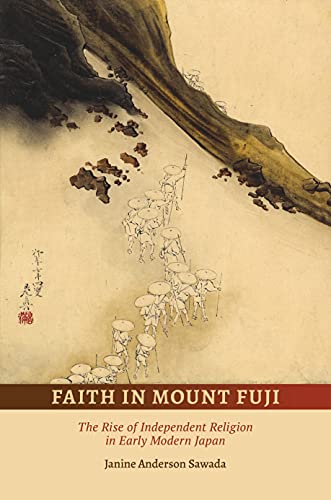 Faith in Mount Fuji: The Rise of Independent Religion in Early Modern Japan von University of Hawai'i Press