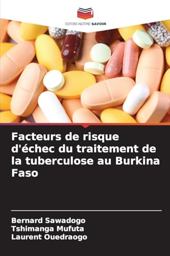 Facteurs de risque d'échec du traitement de la tuberculose au Burkina Faso von Editions Notre Savoir