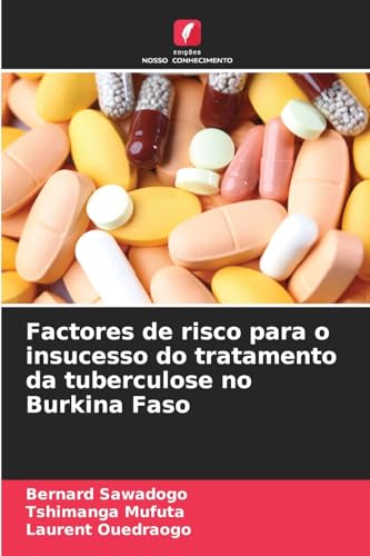 Factores de risco para o insucesso do tratamento da tuberculose no Burkina Faso von Edições Nosso Conhecimento