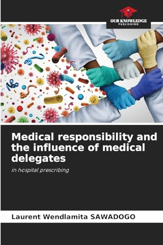 Medical responsibility and the influence of medical delegates: in hospital prescribing von Our Knowledge Publishing