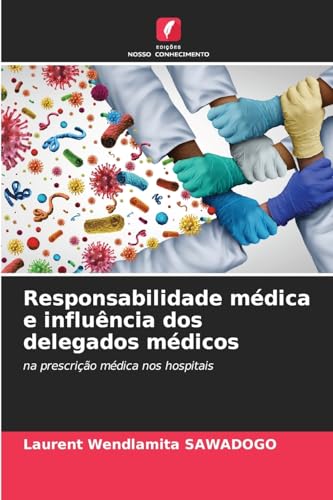 Responsabilidade médica e influência dos delegados médicos: na prescrição médica nos hospitais von Edições Nosso Conhecimento