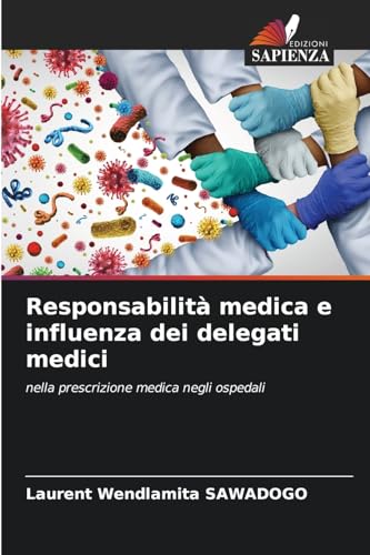 Responsabilità medica e influenza dei delegati medici: nella prescrizione medica negli ospedali von Edizioni Sapienza