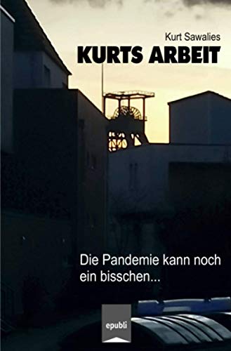 Kurts Arbeit - Die Pandemie kann noch ein bisschen... (Kurts Mitteilungen - Neues von der Pandemie)