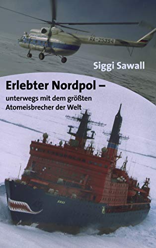 Erlebter Nordpol: unterwegs mit dem größten Atomeisbrecher der Welt von Books on Demand