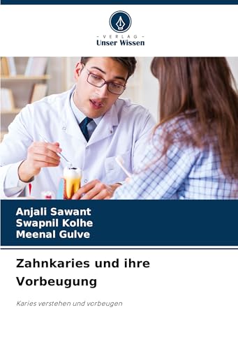 Zahnkaries und ihre Vorbeugung: Karies verstehen und vorbeugen von Verlag Unser Wissen