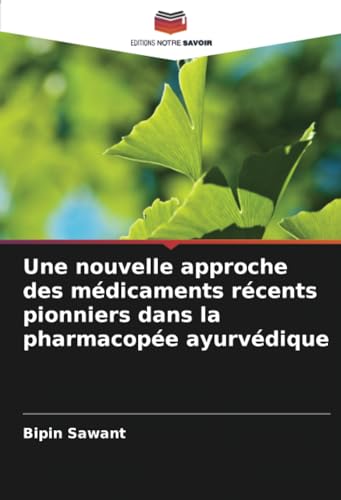 Une nouvelle approche des médicaments récents pionniers dans la pharmacopée ayurvédique von Editions Notre Savoir