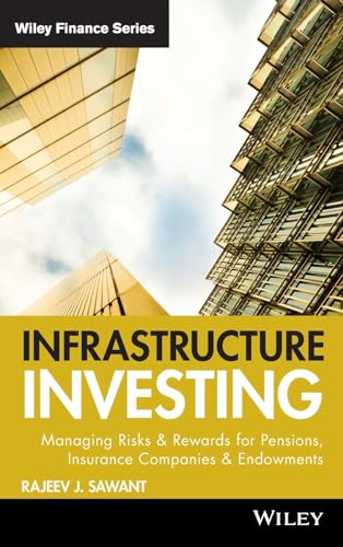 Infrastructure Investing: Managing Risks & Rewards for Pensions, Insurance Companies & Endowments (Wiley Finance Editions, Band 549) von Wiley