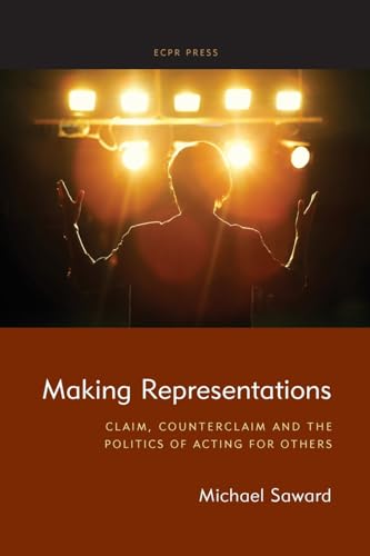 Making Representations: Claim, Counterclaim and the Politics of Acting for Others Making Representations: Claim, Counterclaim and the Politics of Acting for Others von ECPR Press