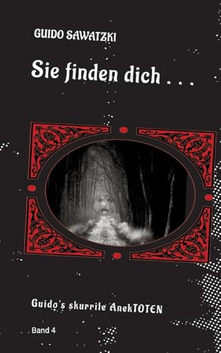 Sie finden dich ...: 11 skurrile Kurzgeschichten (Guido's skurrile AnekTOTEN) von tredition