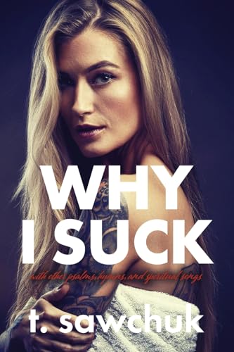 Why I Suck, with Other Psalms, Hymns, and Spiritual Songs. von Bookbaby