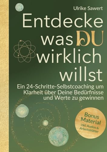 Entdecke, was Du wirklich willst: Ein 24-Schritte Selbstcoaching für mehr Klarheit: Ein 24-Schritte-Selbstcoaching, um Klarheit über Deine Bedürfnisse und Werte zu gewinnen von unabhängig veröffentlicht